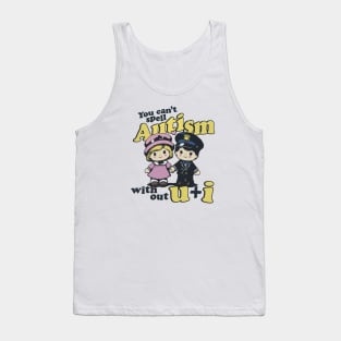 You Can't Spell Autism Without U and I Tank Top